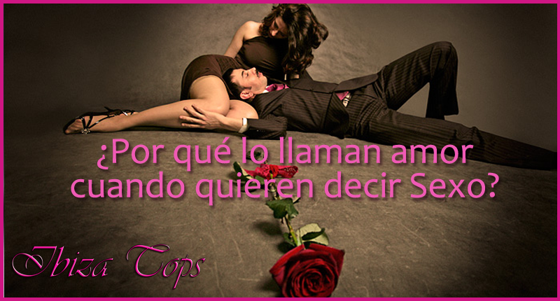 Por que lo llaman amor ibizatos noticias de escorts en ibiza